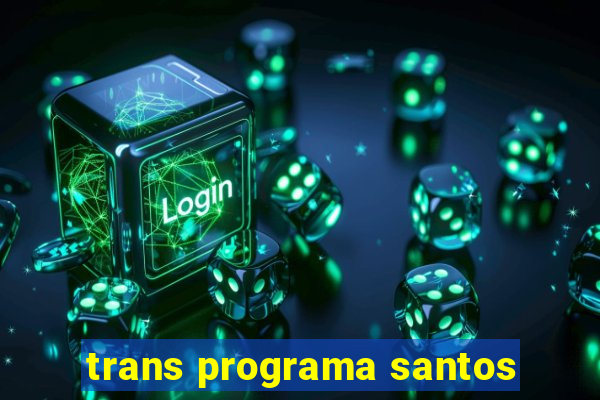 trans programa santos